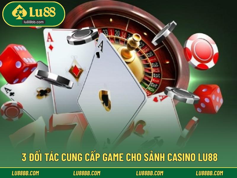3 đối tác cung cấp game cho sảnh casino LU88
