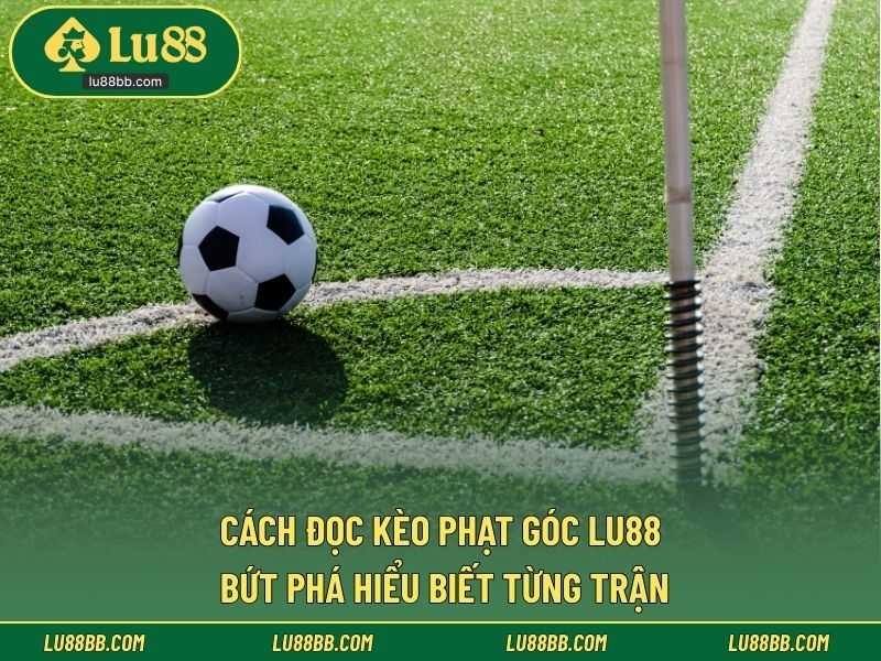Cách Đọc Kèo Phạt Góc
