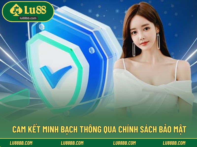 Cam kết minh bạch thông qua chính sách bảo mật 