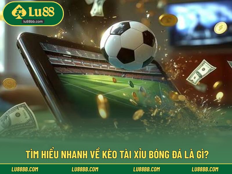 Kèo tài xỉu bóng đá là gì? Thông tin cơ bản cần biết