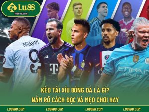 kèo tài xỉu bóng đá là gì