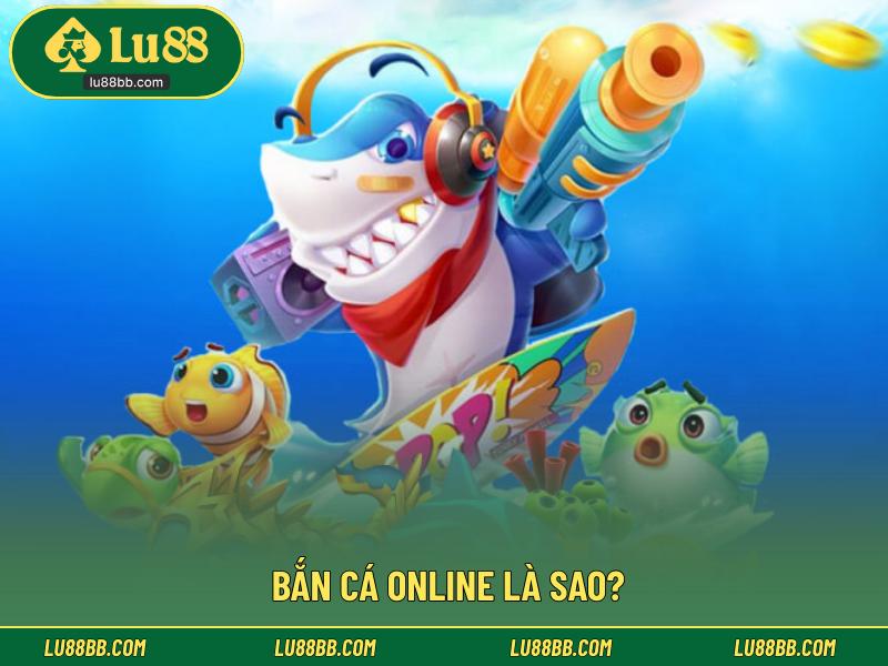 Bắn cá online là sao?