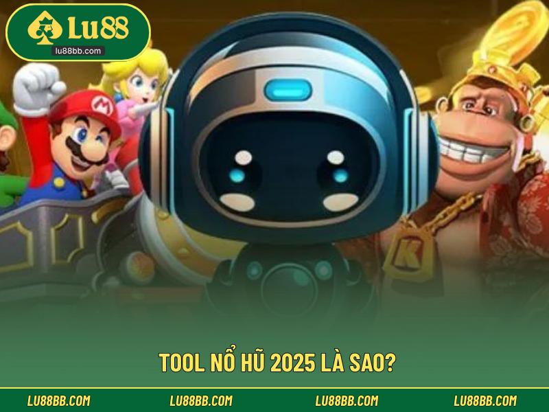 Tool nổ hũ 2025 là sao?