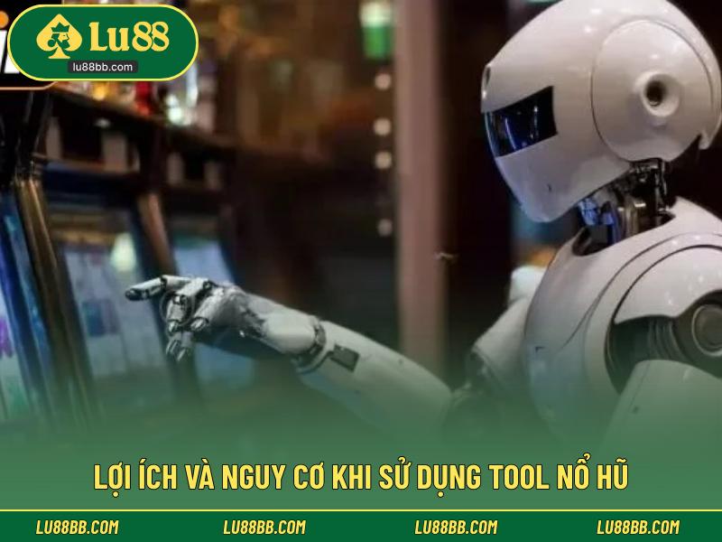 Lợi ích và nguy cơ khi sử dụng tool nổ hũ 