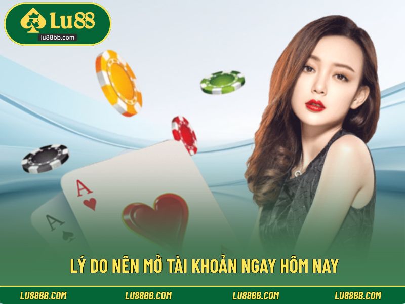 Lý do nên mở tài khoản ngay hôm nay