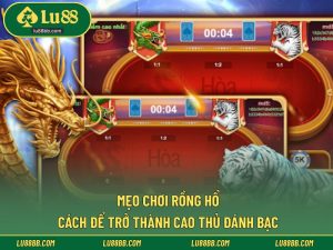 mẹo chơi rồng hổ