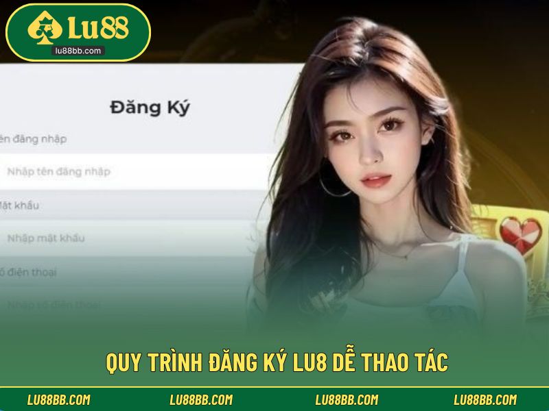 Quy trình đăng ký LU8 dễ thao tác