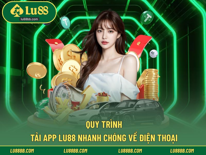 Quy trình tải app LU88 nhanh chóng về điện thoại