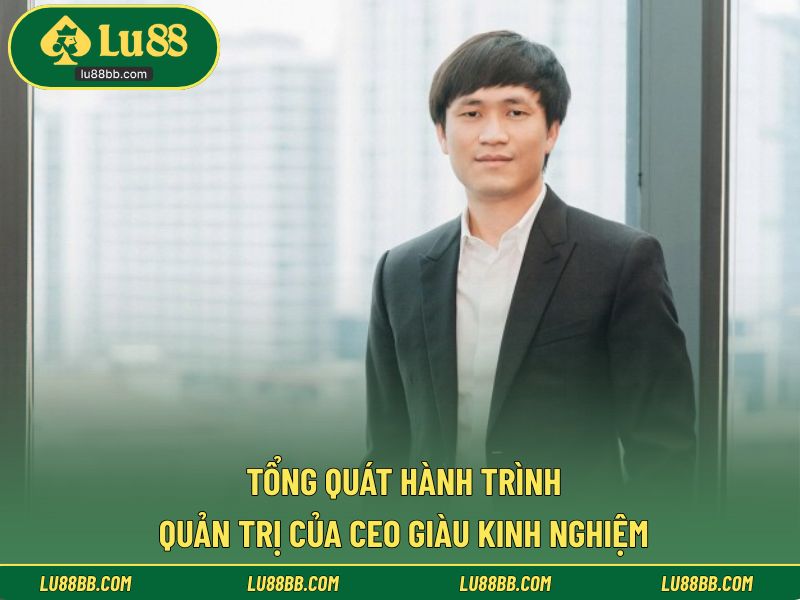 Tổng quát hành trình quản trị của CEO giàu kinh nghiệm