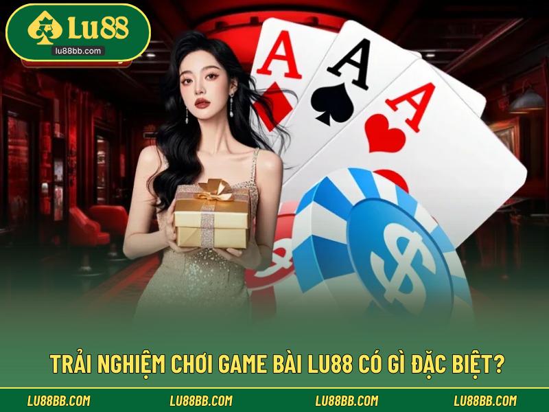 Trải nghiệm chơi game bài LU88 có gì đặc biệt?