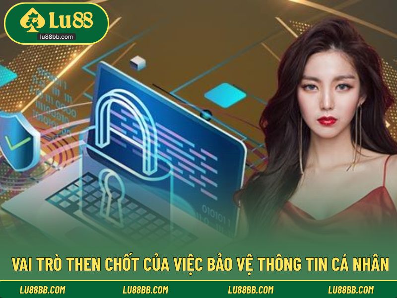 Vai trò then chốt của việc bảo vệ thông tin cá nhân