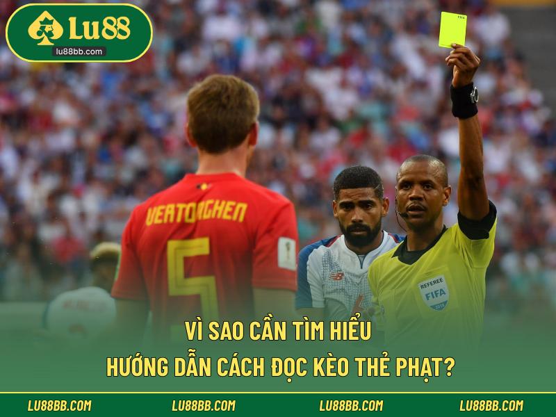 Vì sao cần tìm hiểu hướng dẫn cách đọc kèo thẻ phạt?